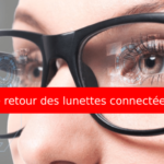 Le retour des lunettes connectées et intelligentes