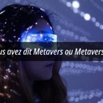 Vous avez dit Metavers ou Metaverse ?